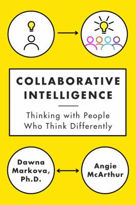 Collaborative Intelligence : Thinking with People Who Think Differently