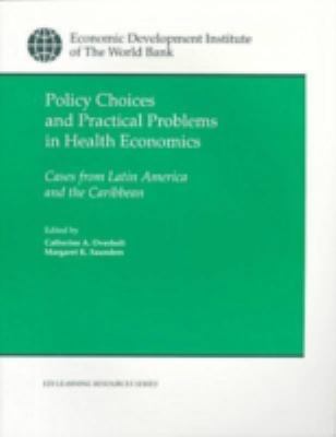 Policy Choices and Practical Problems in Health Economics : Cases from Latin America and the Caribbean