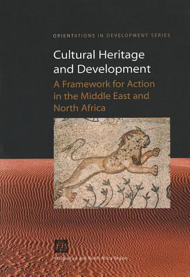 Cultural Heritage and Development : A Framework for Action in the Middle East and North Africa
