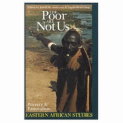 The Poor Are Not Us : Poverty and Pastoralism in Eastern Africa