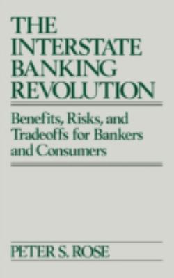 The Interstate Banking Revolution : Benefits, Risks, and Tradeoffs for Bankers and Consumers
