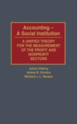 Accounting - A Social Institution : A Unified Theory for the Measurement of the Profit and Nonprofit Sectors