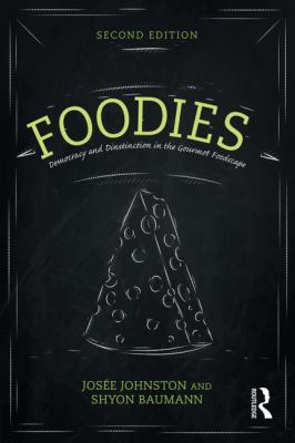 Foodies : Democracy and Distinction in the Gourmet Foodscape