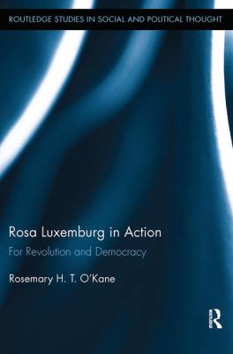 Rosa Luxemburg in Action : For Revolution and Democracy