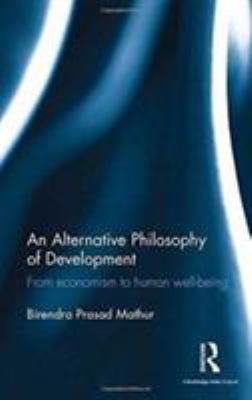 An Alternative Philosophy of Development : From Economism to Human Well-Being