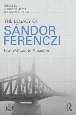 The Legacy of Sandor Ferenczi : From Ghost to Ancestor