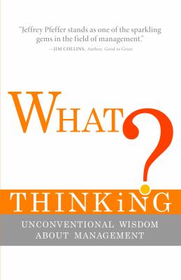 What Were They Thinking? : Unconventional Wisdom about Management