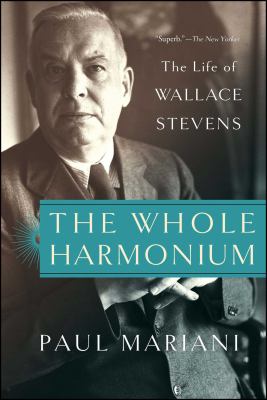 The Whole Harmonium : The Life of Wallace Stevens