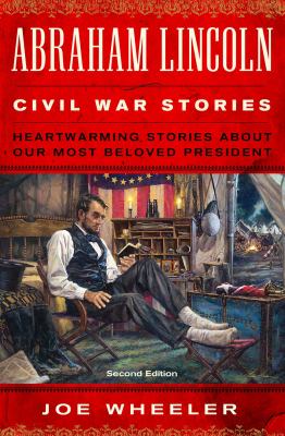 Abraham Lincoln Civil War Stories : Heartwarming Stories about Our Most Beloved President