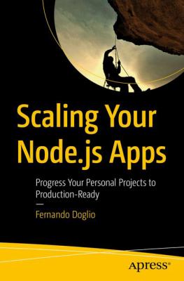 Scaling Your Node. Js Apps : Progress Your Personal Projects to Production-Ready