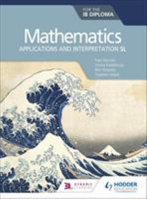 Mathematics for the IB Diploma: Applications and Interpretation SL Student Book