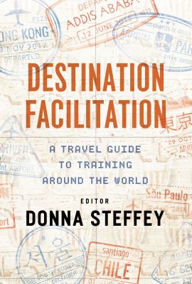Destination Facilitation : A Travel Guide to Training Around the World