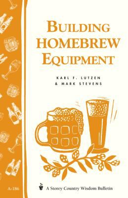 Building Homebrew Equipment : Storey's Country Wisdom Bulletin A-186