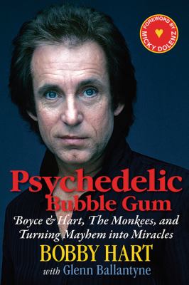 Psychedelic Bubble Gum : Boyce and Hart, the Monkees, and Turning Mayhem into Miracles