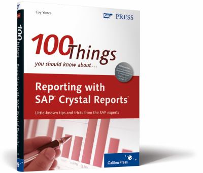 100 Things You Should Know about Reporting with SAP Crystal Reports