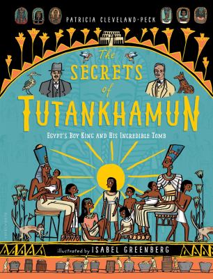 The Secrets of Tutankhamun : Egypt's Boy King and His Incredible Tomb
