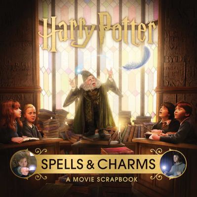 Harry Potter: Spells and Charms: a Movie Scrapbook