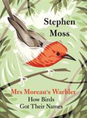 Mrs Moreau's Warbler : How Birds Got Their Names