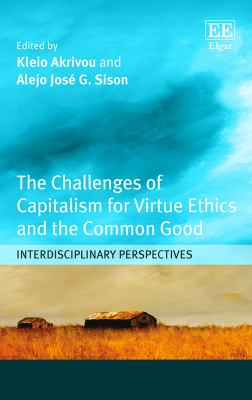 The Challenges of Capitalism for Virtue Ethics and the Common Good : Interdisciplinary Perspectives