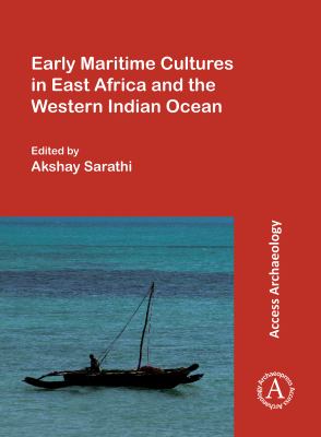 Early Maritime Cultures in East Africa and the Western Indian Ocean : Papers from a Conference Held at the University of Wisconsin-Madison (African Studies Program) 23-24 October 2015, with Additional Contributions