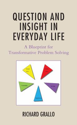Question and Insight in Everyday Life : A Blueprint for Transformative Problem Solving