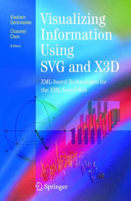 Visualizing Information Using SVG and X3D : XML-Based Technologies for the XML-Based Web