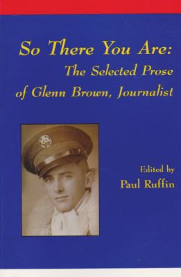 So There You Are : The Selected Prose of Glenn Brown