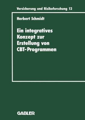 Ein Integratives Konzept Zur Erstellung Von Computer-Based-Training-Programmen : Dargestellt Am Beispiel Eines CBT-Programms Für Die Versicherungsbetriebliche Aus- und Weiterbildung