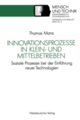 Innovationsprozesse in Klein- und Mittelbetrieben : Soziale Prozesse Bei der Einführung Neuer Technologien