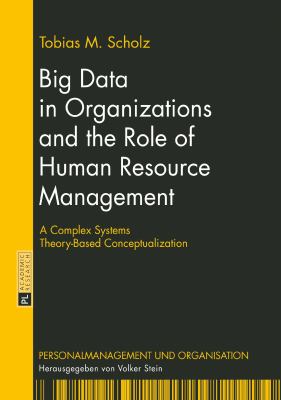 Big Data in Organizations and the Role of Human Resource Management : A Complex Systems Theory-Based Conceptualization