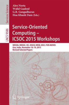 Service-Oriented Computing Icsoc 2015 Workshops : ICSOC 2015 Workshops:WESOA, RMSOC, ISC, DISCO, WESE, BSCI, for-MOVES, Goa, India, November 16-19, 2015