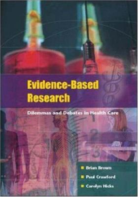 Evidence Based Research : Dilemmas and Debates in Health Care Inquiry