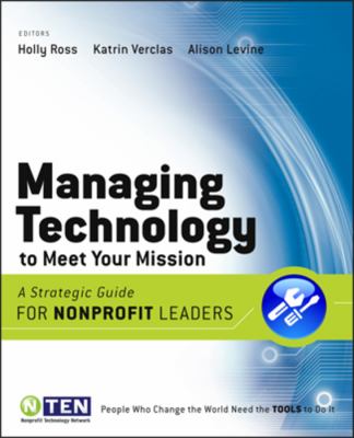 Managing Technology to Meet Your Mission : A Strategic Guide for Nonprofit Leaders