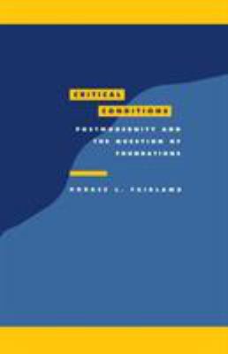 Critical Conditions : Postmodernity and the Question of Foundations