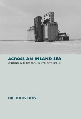 Across an Inland Sea : Writing in Place from Buffalo to Berlin