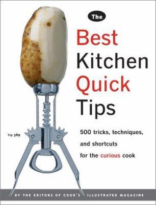 The Best Kitchen Quick Tips : 543 Tricks, Techniques, and Shortcuts for the Curious Cook