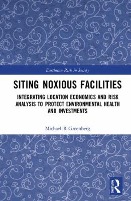 Siting Noxious Facilities : Integrating Location Economics and Risk Analysis to Protect Environmental Health and Investments