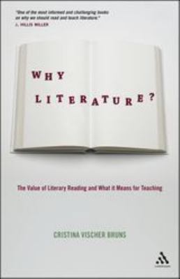 Why Literature? : The Value of Literary Reading and What It Means for Teaching