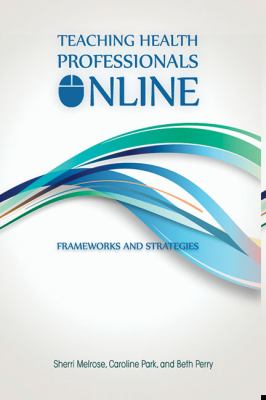 Teaching Health Professionals Online : Frameworks and Strategies