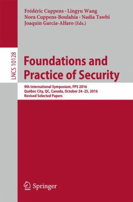 Foundations and Practice of Security : 9th International Symposium, FPS 2016, Québec City, QC, Canada, October 24-25, 2016. Revised Selected Papers