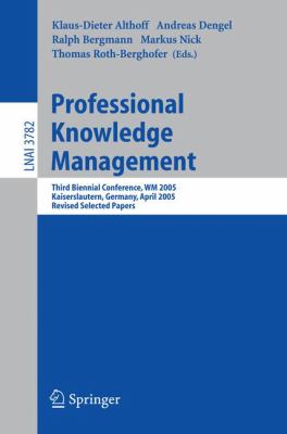 Professional Knowledge Management : Third Biennial Conference, WM 2005, Kaiserslautern, Germany, April 10-13, 2005, Revised Selected Papers