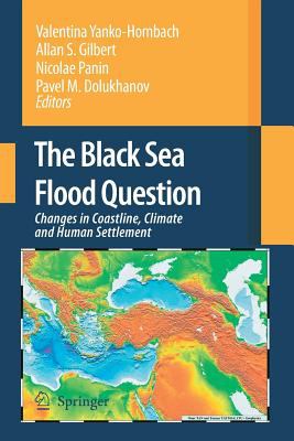 The Black Sea Flood Question : Changes in Coastline, Climate and Human Settlement