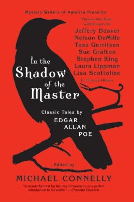 In the Shadow of the Master : Classic Tales by Edgar Allan Poe and Essays by Jeffery Deaver, Nelson Demille, Tess Gerritsen, Sue Grafton, Stephen King, Laura Lippman, Lisa Scottoline, and Thirteen Others