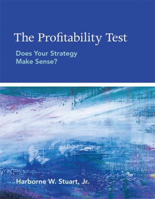 The Profitability Test : Does Your Strategy Make Sense?