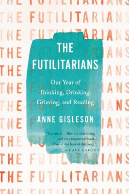 The Futilitarians : Our Year of Thinking, Drinking, Grieving, and Reading