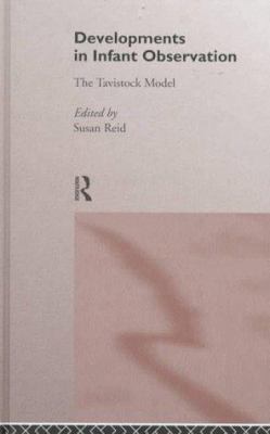 Developments in Infant Observation : The Tavistock Model