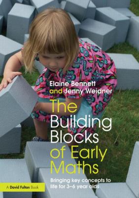The Building Blocks of Everyday Maths : Bringing Key Concepts to Life in the Early Years and Key Stage 1