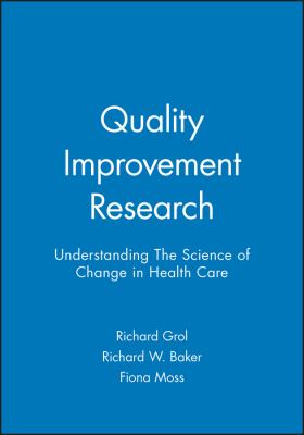 Quality Improvement Research : Understanding the Science of Change in Health Care