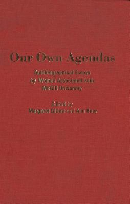Our Own Agendas : Autobiographical Essays by Women Associated with McGill University