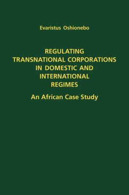 Regulating Transnational Corporations in Domestic and International Regimes : An African Case Study